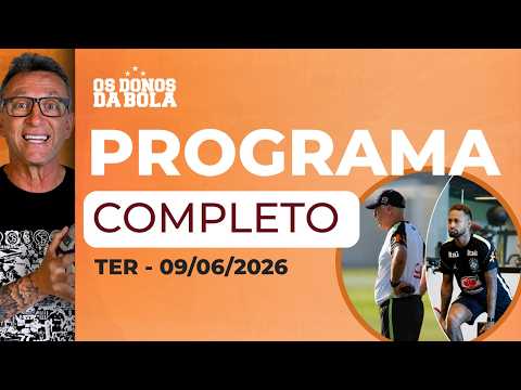 DÁ PARA CONTAR COM NEYMAR NA COPA? OS DONOS DA BOLA DEBATEM | PROGAMA COMPLETO | 09/06/2026