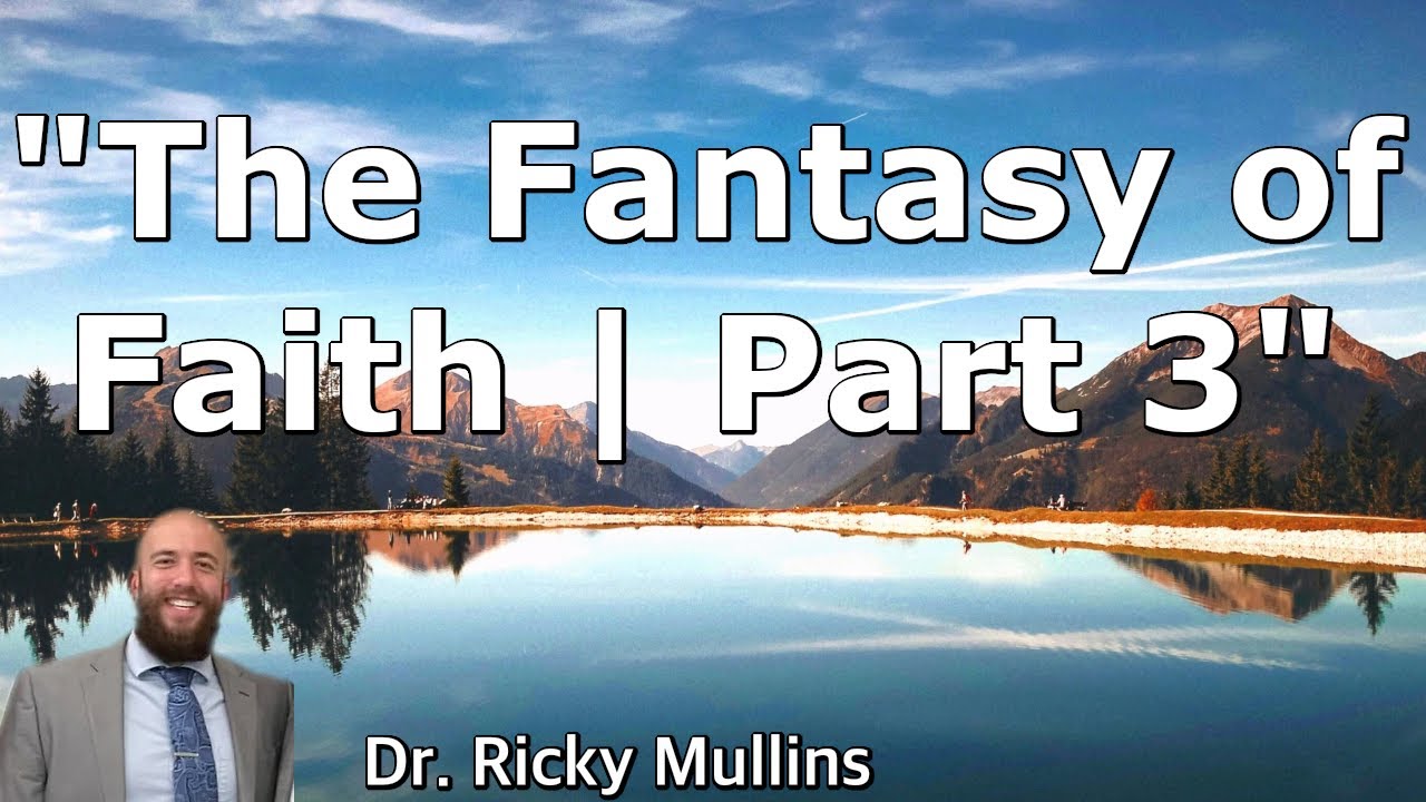 The Fantasy of Faith | Part 3