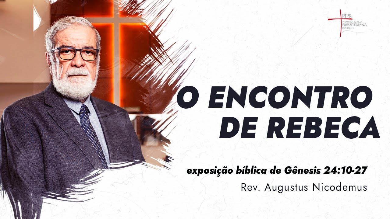 Encontro de Rebeca - Rev. Augustus Nicodemus (Gênesis 24:10-27)
