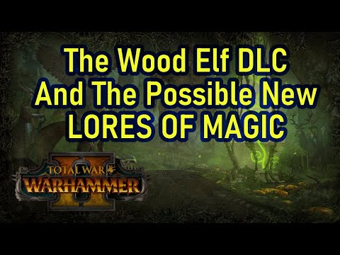 The Wood Elf DLC And The Possible New Spell Lores - Total War Warhammer 2