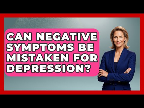 Can Negative Symptoms Be Mistaken For Depression? - Schizophrenia Support Network