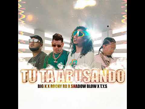tu ta abusando Big k x Rochy RD x Shadow Blow xT.Y.S