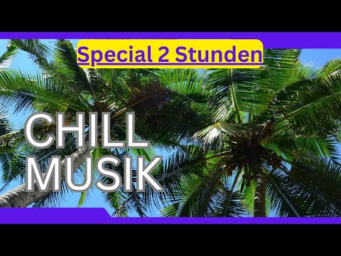 SPECIAL 2 STUNDEN Chill Musik zum Entspannen und Relaxen