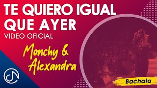 Te Quiero Igual Que Ayer - Monchy &amp; Alexandra / Official Video
