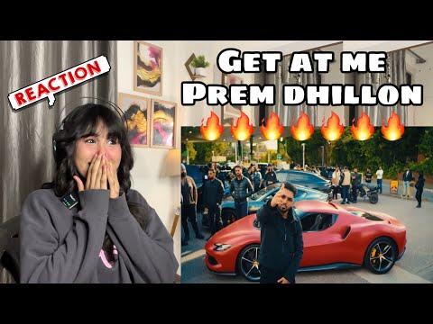 Reaction on Get At Me : Prem Dhillon