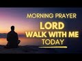 Morning Prayer Before You Start Your Day Lord Walk With Me Today