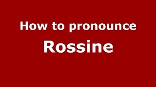 How to pronounce Rossine