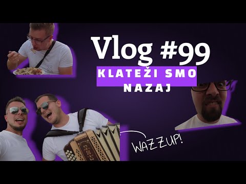 Vlog #99 - KLATEŽI SMO NAZAJ