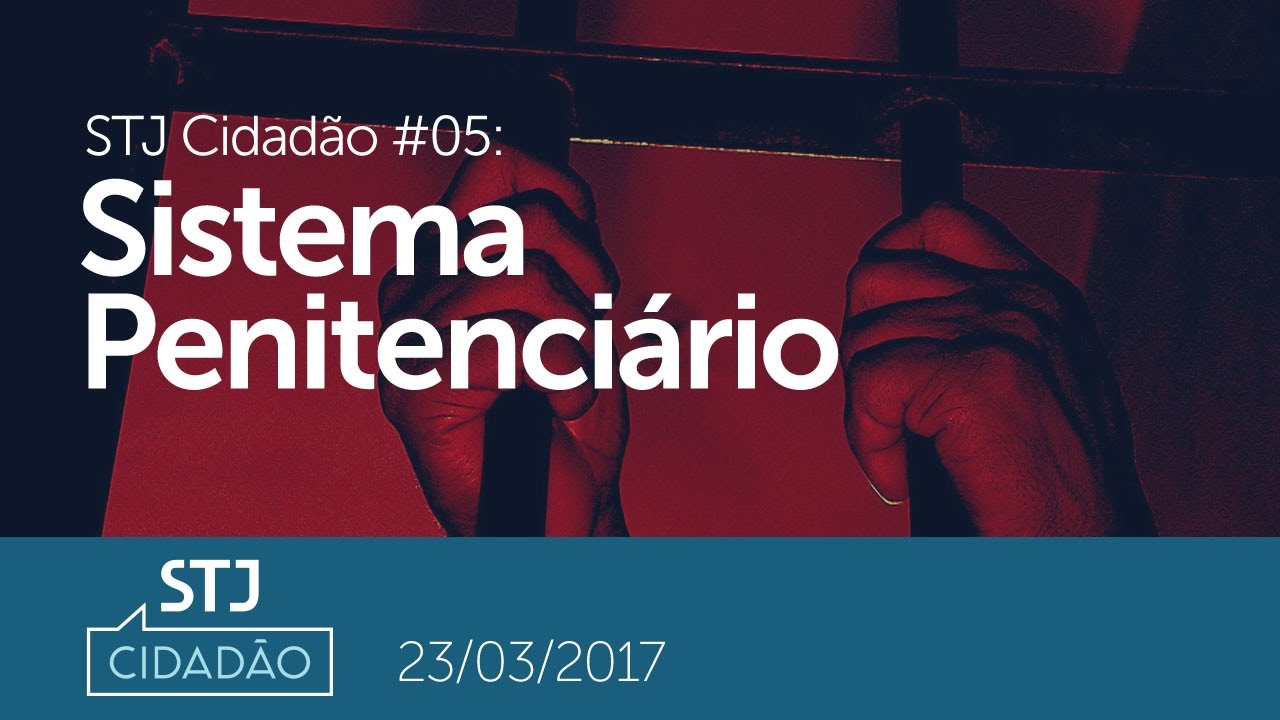 STJ Cidadão #05: Sistema Penitenciário