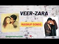 Veer Zaara Mashup Songs Bollywood Mashup Veerzaara Veerzarasongs
