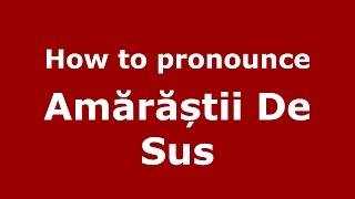 How to pronounce Amărăștii De Sus
