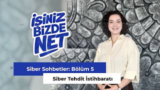 İşiniz Bizde Net Siber Sohbetler | Bölüm 5: Siber Tehdit İstihbaratı