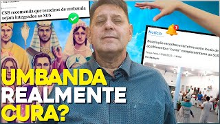 UMBANDA realmente CURA - Agora é OFICIAL