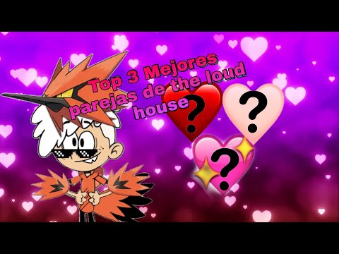 Top 3 Mejores parejas de the loud house: Especial sam valentin (Loquendo)