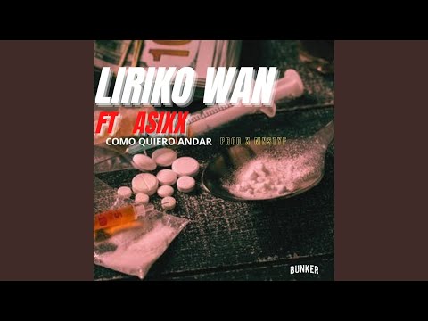 LIRIKO WAN COMO QUIERO ANDAR (feat. LIRIKO WAN, ASIXX & MNSTYF)