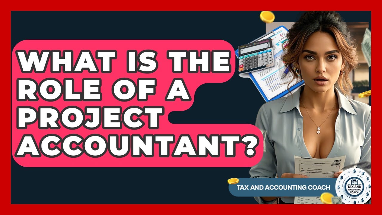 What Is The Role Of A Project Accountant? - Tax and Accounting Coach