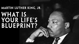 Martin Luther King, Jr., &quot;What Is Your Life&#39;s Blueprint?&quot;
