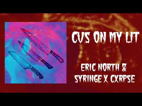 CVS On My Lit (High Quality, Slightly Extended) - Eric North x Syringe x Cxrpse