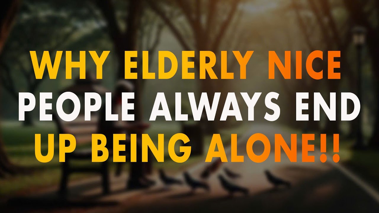 Why Elderly Nice People Always End Up Being Alone