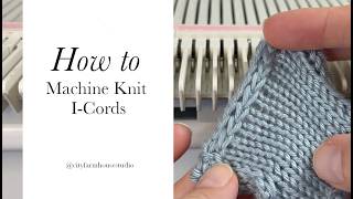Knitting Machine Tutorial: I-Cords, Bind Offs, and Tricky Corners