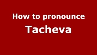 How to pronounce Tacheva