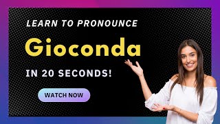 How to pronounce Gioconda