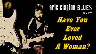 Eric Clapton - Have You Ever Loved A Woman? [Studio] (Kostas A~171)