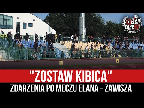 "ZOSTAW KIBICA" - zdarzenia po meczu Elana - Zawisza (12.09.2021 r.)