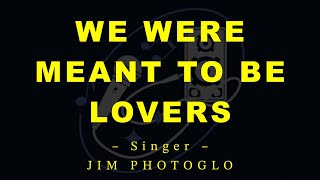 WE WERE MEANT TO BE LOVERS – Jim Photoglo (HD Karaoke)