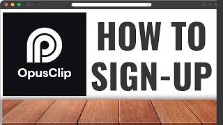How to Sign-Up for an OpusClip Account