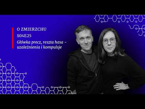 S04E25 Główka precz, reszta hasa - uzależnienia i kompulsje - O Zmierzchu