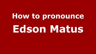 How to pronounce Edson Matus