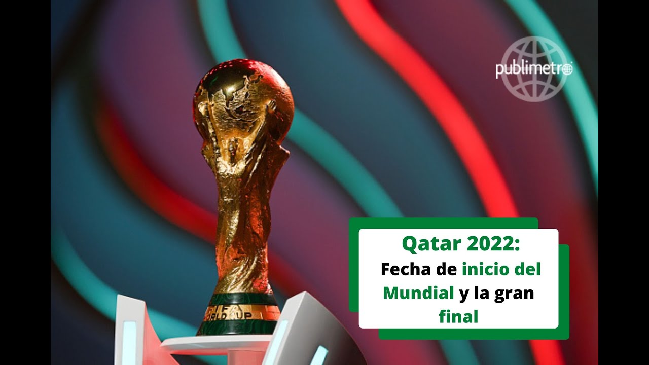 Qatar 2022: Fecha de inicio del Mundial y de la gran final