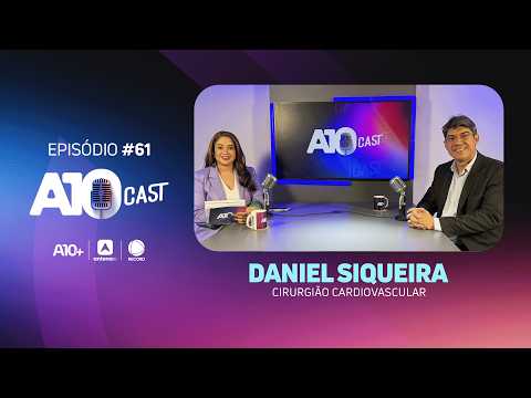 A10Cast: cirurgião Daniel Siqueira fala sobre cuidados essenciais para a saúde do coração