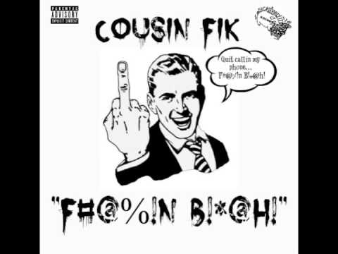 Cousin Fik - "Fuckin Bitch!"