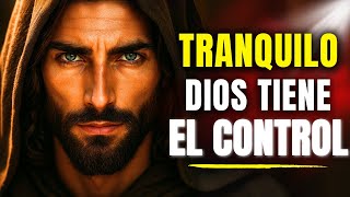 DIOS TE DICE HOY: TRANQUILO, TODO ESTÁ BAJO CONTROL