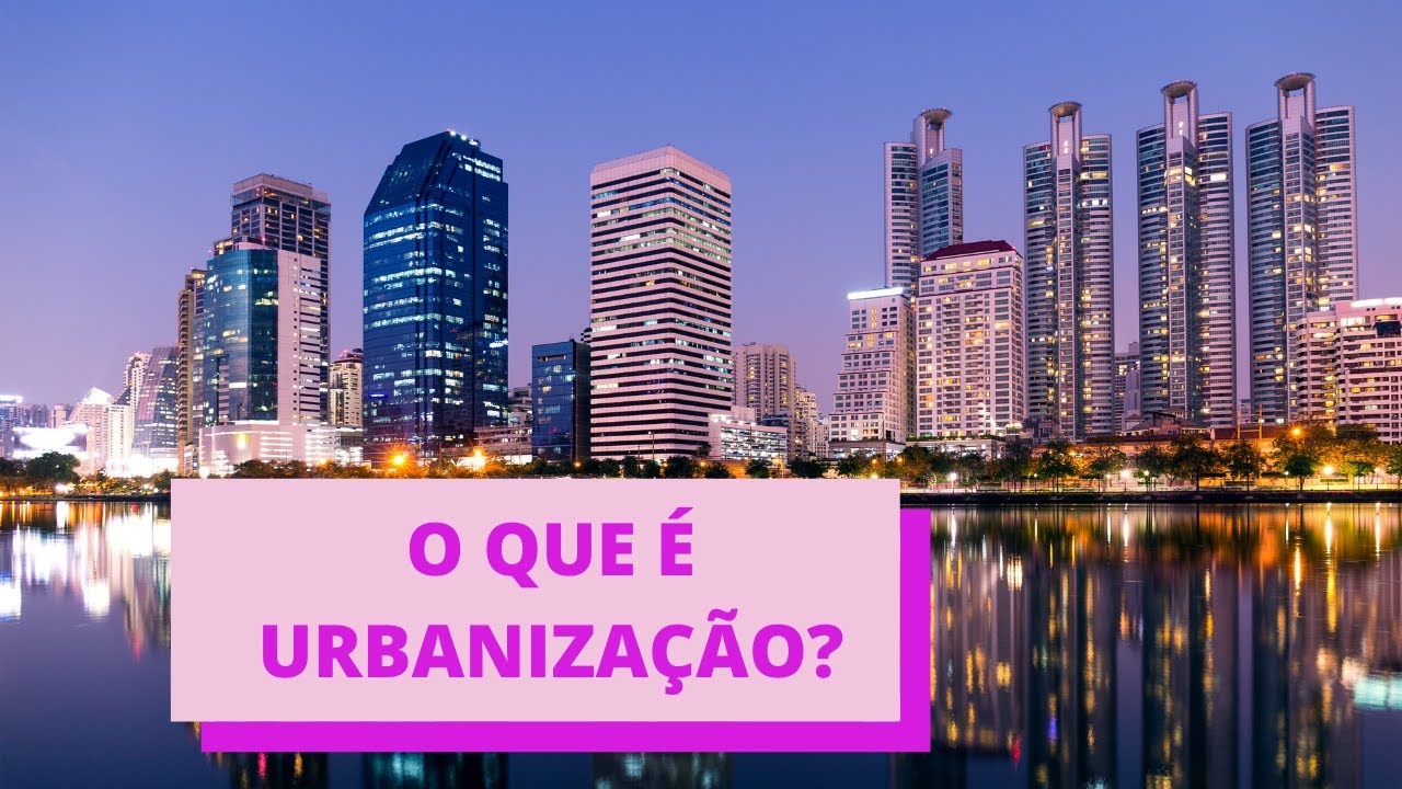 O que é Urbanização?