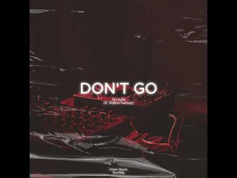 DON'T GO - Dj Layla (feat. Malina Tanase) - (SLOWED) - ImamQaumBootleg