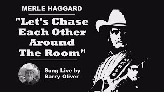 Let's Chase Each Other Around The Room - Merle Haggard cover by Barry Oliver