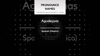 How to pronounce Agualeguas