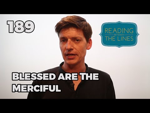 Reading Between the Lines 189 - Blessed are the Merciful