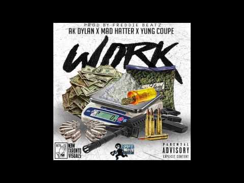 Ak Dylan-Work ft. Yung Coupe & Mad Hatter[Prod. By Freddie Beatz]