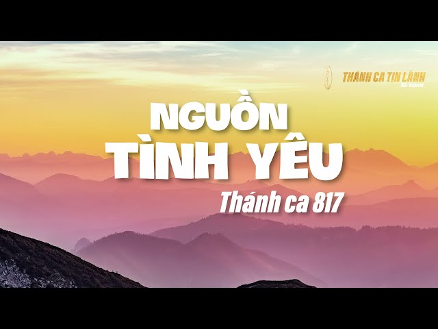 THÁNH CA 817 | NGUỒN TÌNH YÊU | KARAOKE THÁNH CA TIN LÀNH