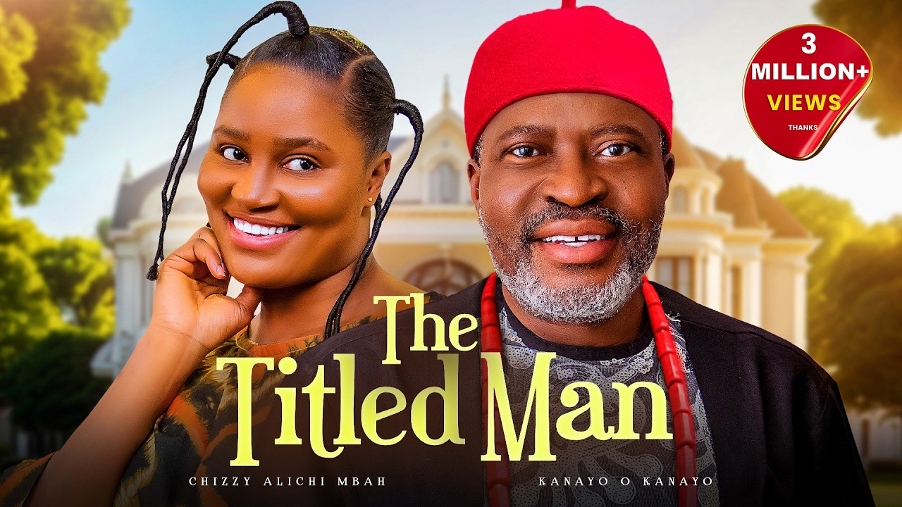 The Titled Man - Chizzy Alichi-Mbah, Kanayo O Kanayo, Latest 2024 Nigerian Movie.
