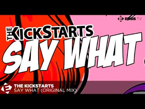 The Kickstarts - Say What (Original Mix) OUT NOW