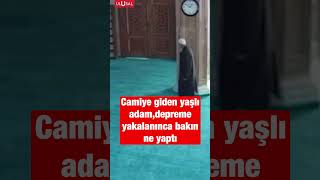 İstanbul'daki depreme camide yakalanan yaşlı adam namaza durdu #shorts