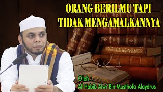 Download lagu ORANG BERILMU TAPI TIDAK MENGAMALKANNYA - Oleh Al Habib Alwi Bin Musthofa Alaydrus mp3