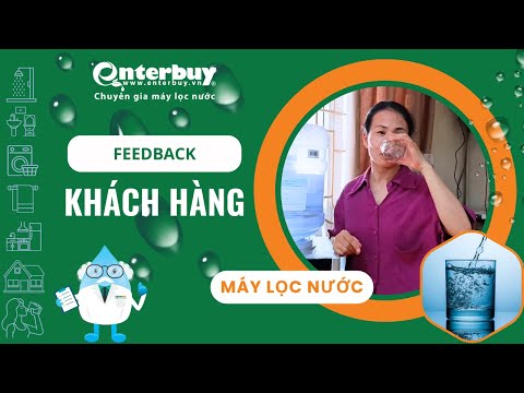 Khách hàng chia sẻ lý do chỉ tin dùng dịch vụ lọc nước tại Enterbuy
