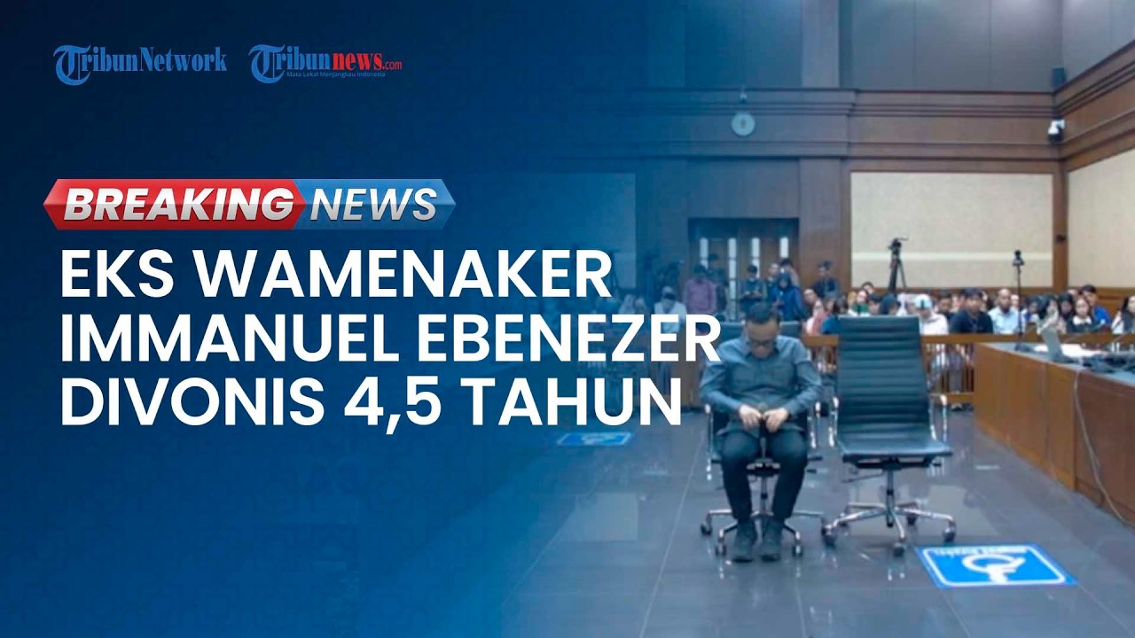 BREAKING NEWS: Eks Wamenaker Immanuel Ebenezer Divonis 4,5 Tahun Kasus Pemerasan Sertifikasi K3