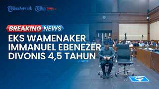 BREAKING NEWS: Eks Wamenaker Immanuel Ebenezer Divonis 4,5 Tahun Kasus Pemerasan Sertifikasi K3